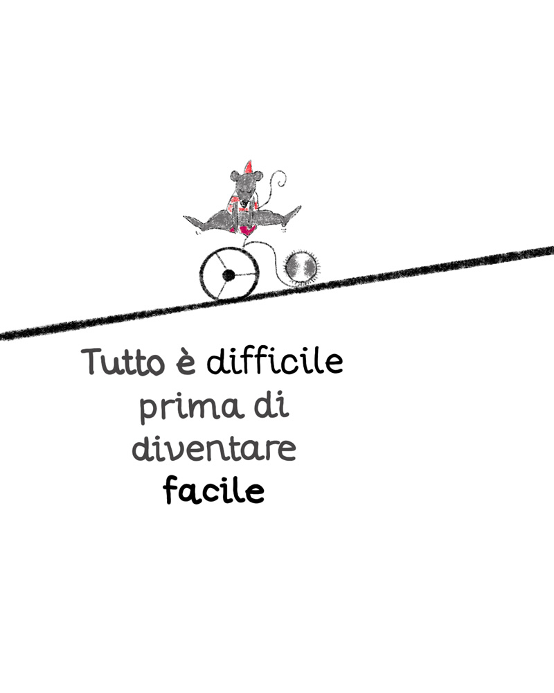 Tutto è difficile prima di diventare facile